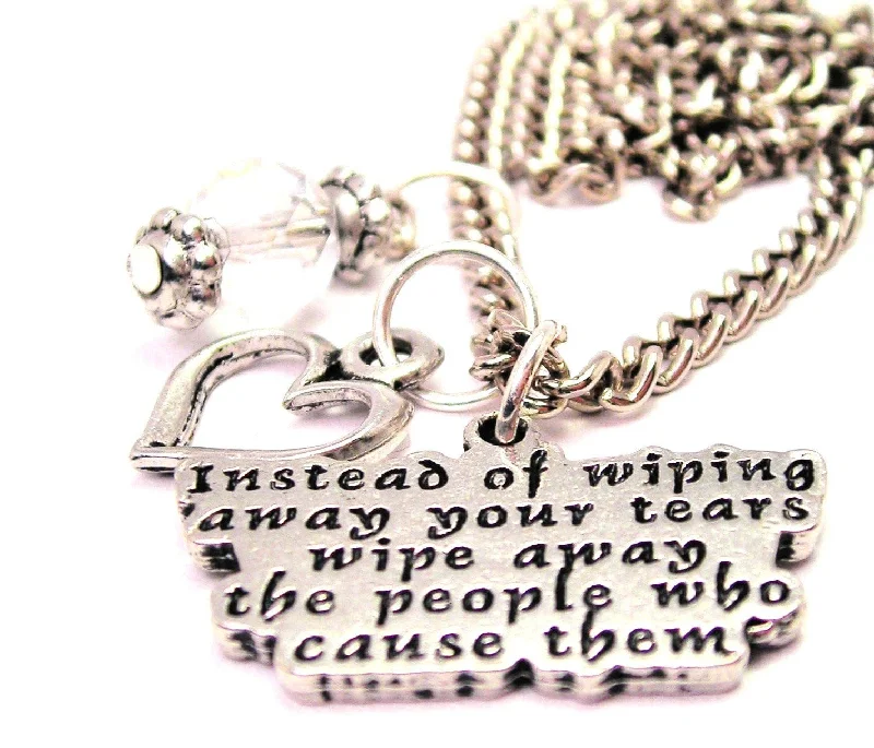 vintage necklaces for women -Instead Of Wiping Away Your Tears Wipe Away The People Who Cause Them Necklace with Small Heart