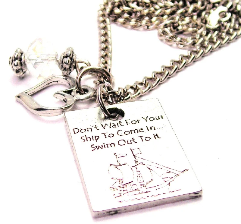 women's silver necklaces -Don't Wait For Your Ship To Come In Swim Out To It Necklace with Small Heart